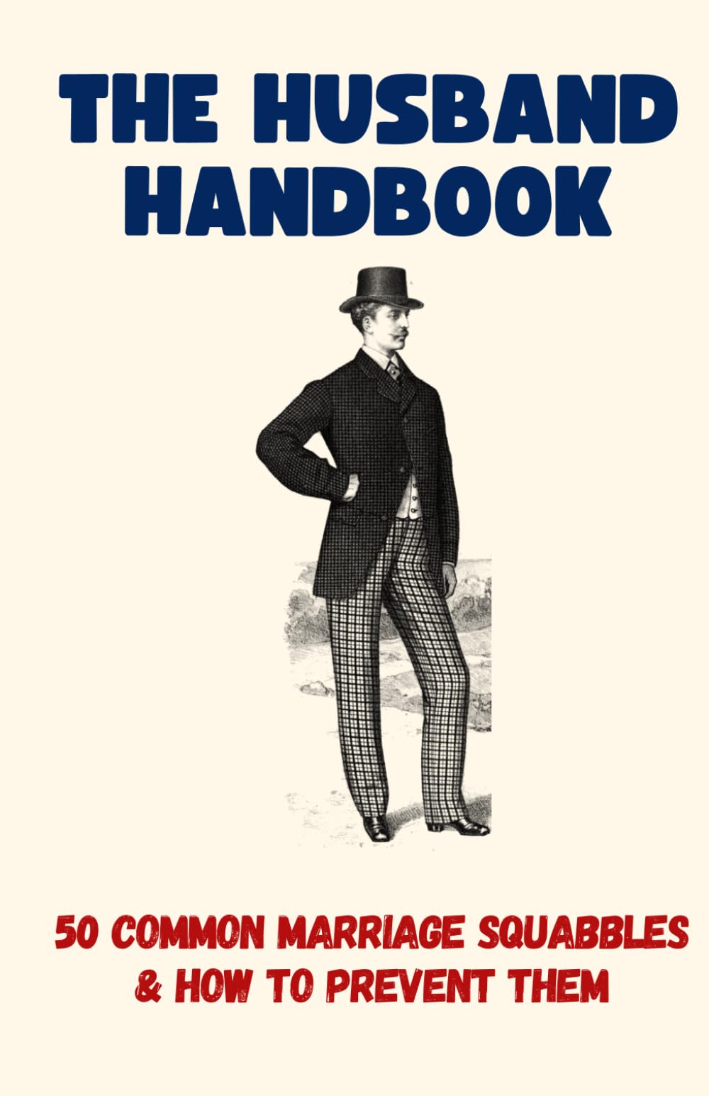 The Husband Handbook: 50 Common Marriage Squabbles And How To Prevent Them - Funny Gift Book (50 Resolutions) (50 Excuses)