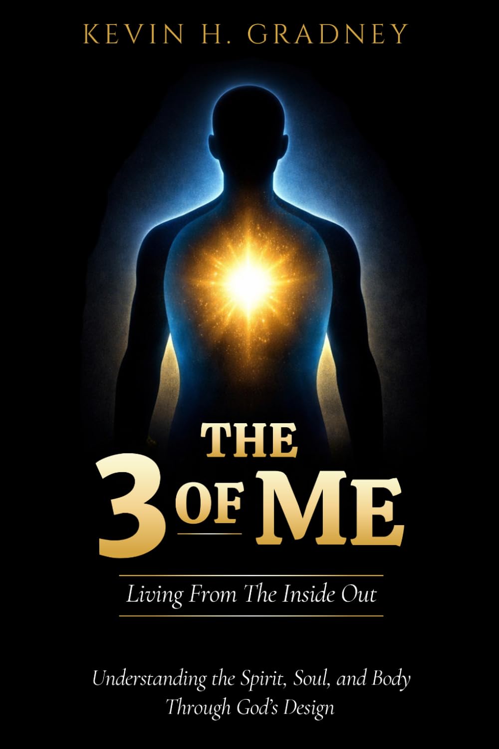 The 3 of Me: Living From the Inside Out: Understanding the Spirit, Soul, and Body Through God’s Design (The Inside-Out Life Series)