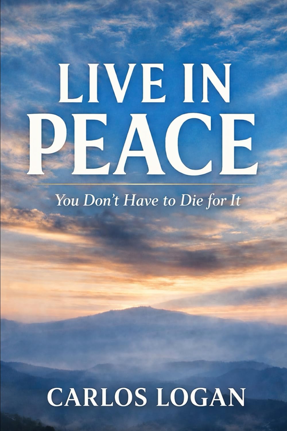 Live In Peace: You Don't Have To Die For It