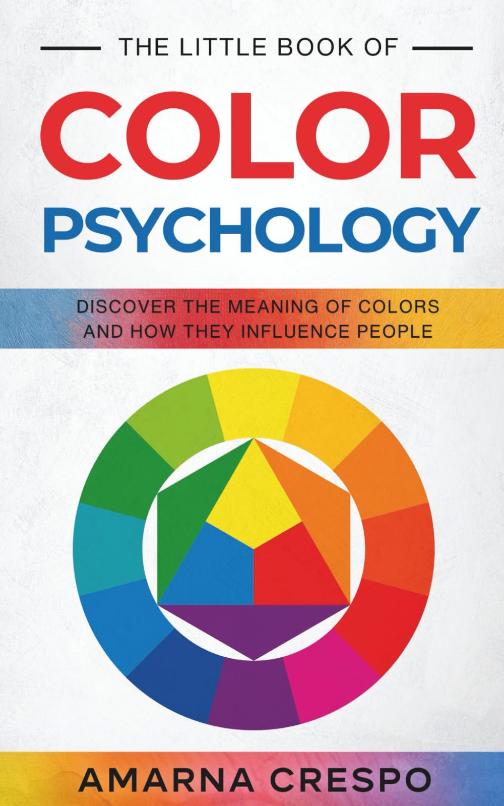 The Little Book of Color Psychology: Discover the Meaning of Colors and How They Influence People