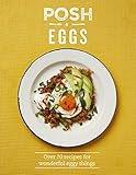 Posh Eggs: Over 70 Recipes for Wonderful Eggy Things
