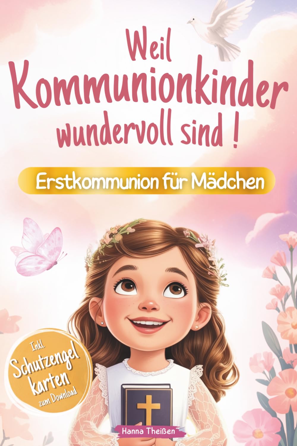 Weil Kommunionkinder wundervoll sind: Erstkommunion für Mädchen | Ein besonderes Kinderbuch über Glaube, Hoffnung und Liebe – Mit stärkenden Kurzgeschichten, Gebeten und Mitmachseiten