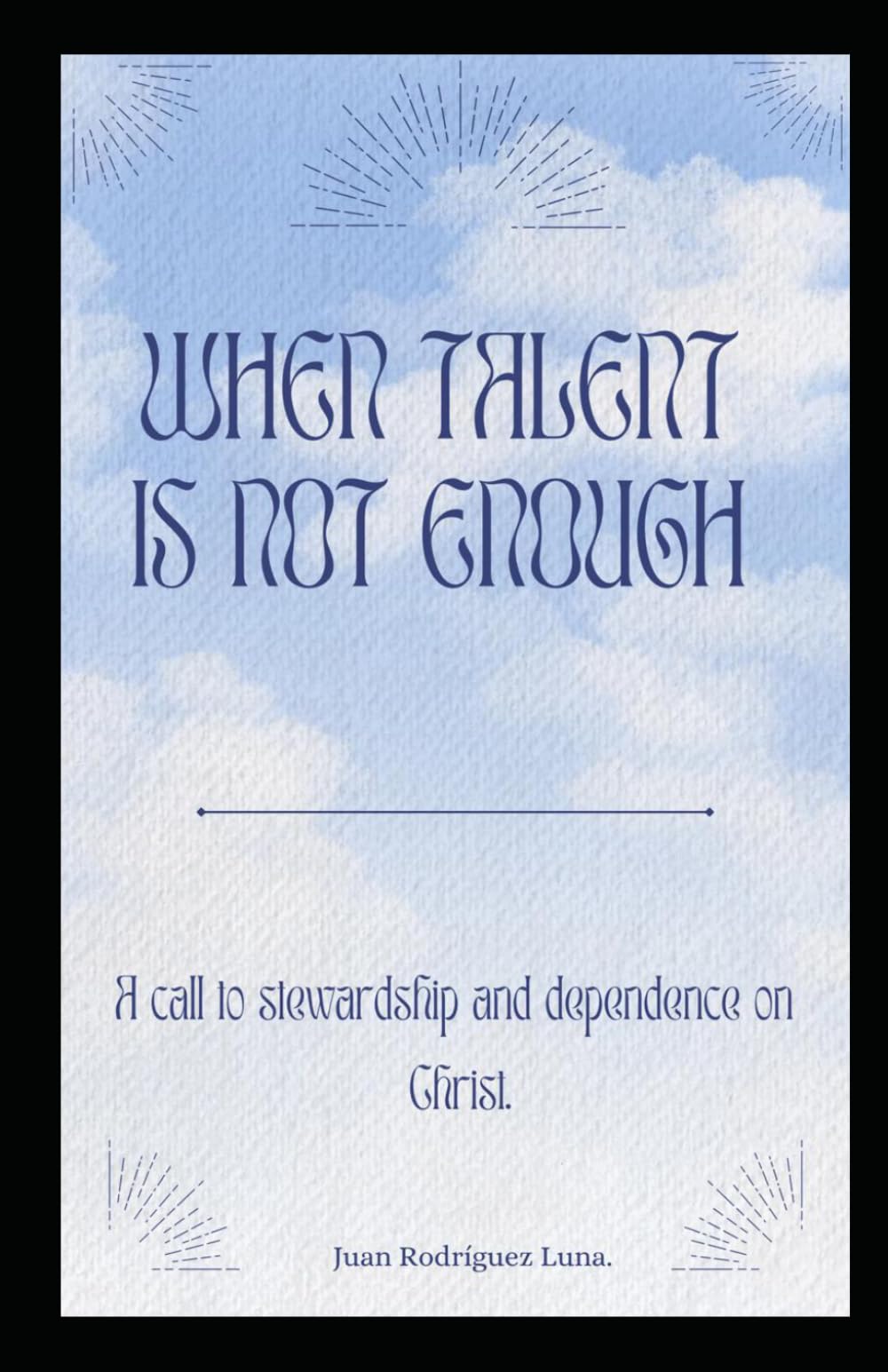 When the talent is not enough: A call to stewardship and dependence on Christ.