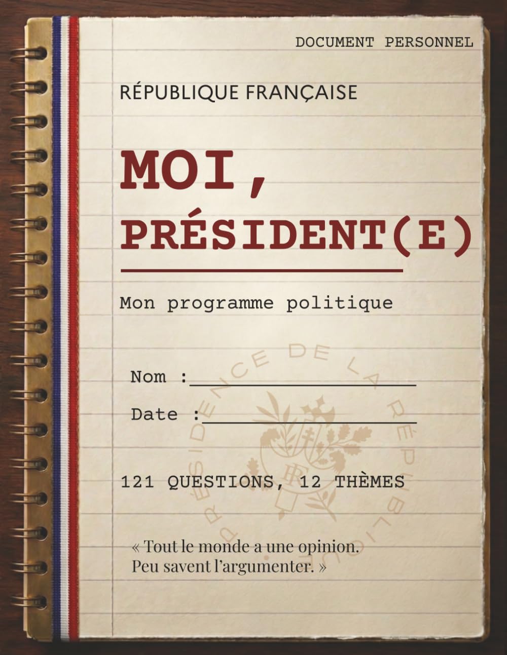 MOI, PRÉSIDENT(E): Plus de 100 questions pour construire votre programme politique
