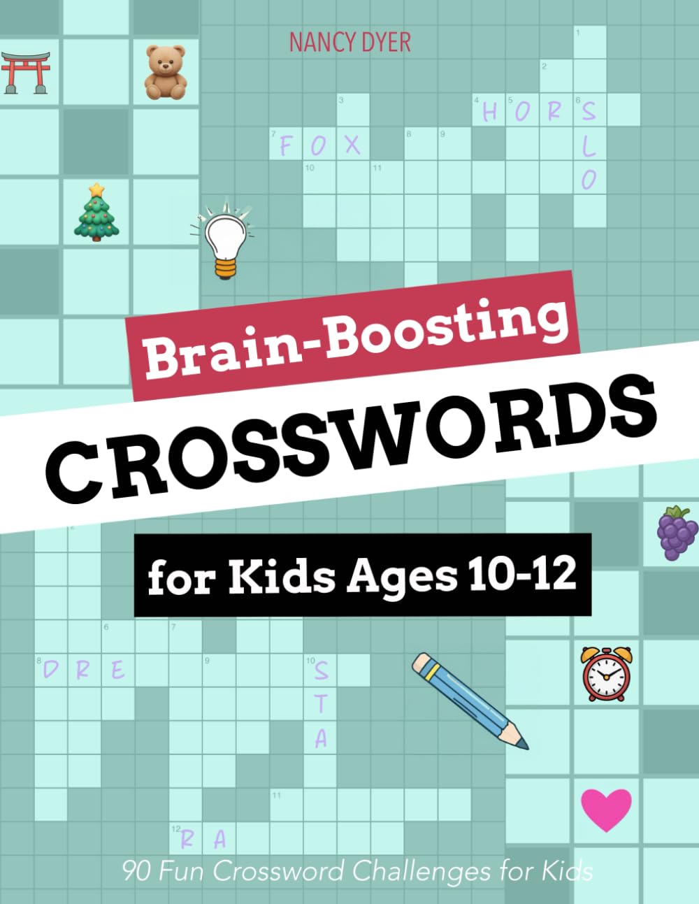Brain-Boosting Crosswords for Kids Ages 10–12: 90 Fun Crossword Challenges for Kids