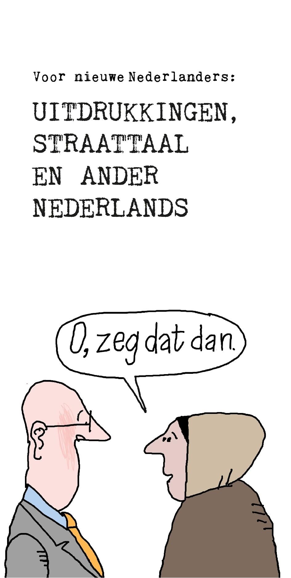 Uitdrukkingen, straattaal en ander Nederlands...: voor nieuwe Nederlanders