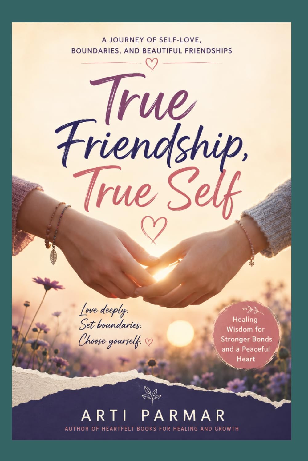 True Friendship, True Self: A Journey of Self-Love, Boundaries, and Beautiful Friendships