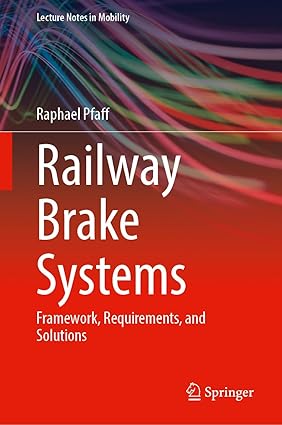 Railway Brake Systems: Framework, Requirements, and Solutions (Lecture Notes in Mobility)-Wow! eBook