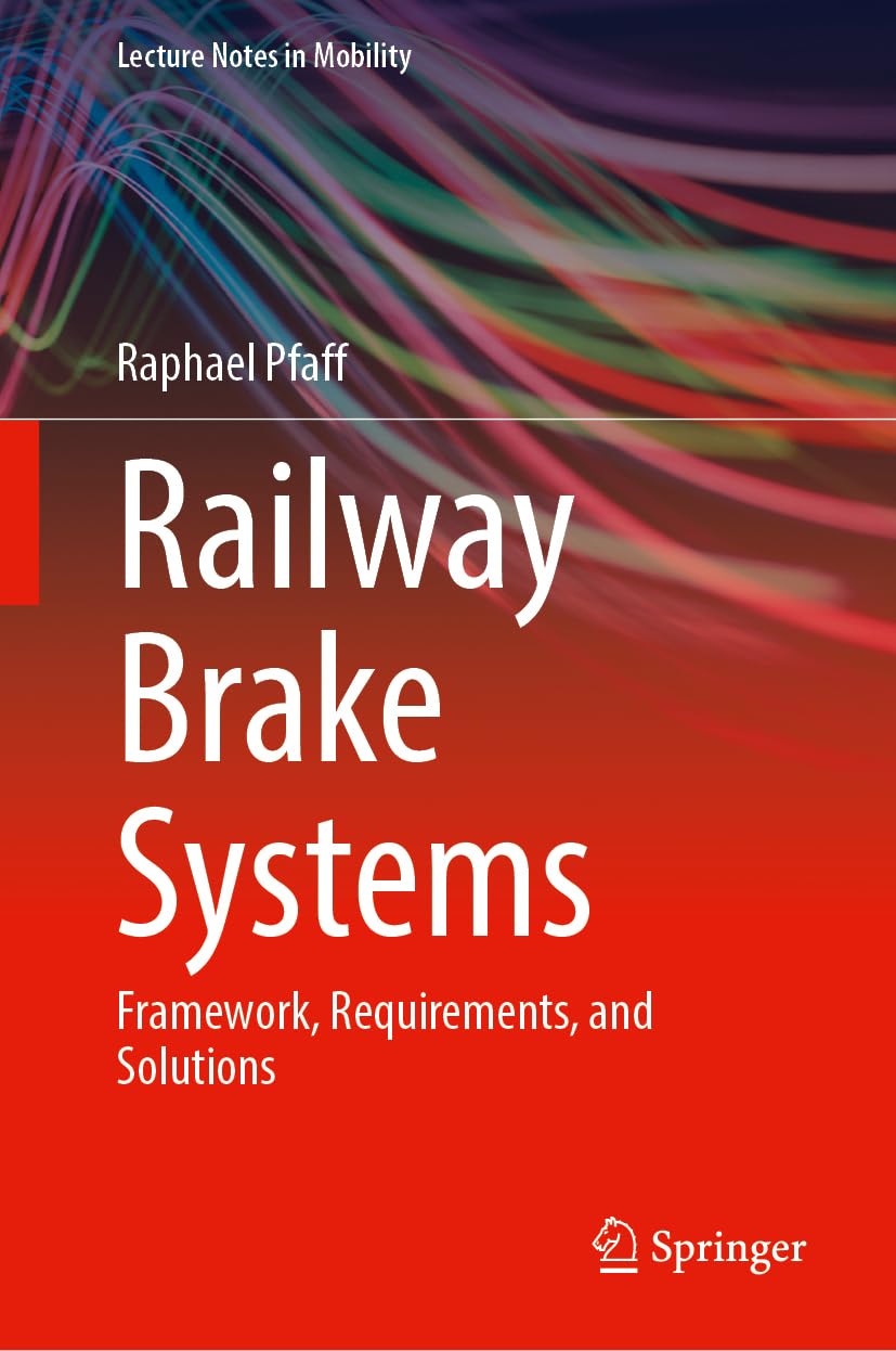 Railway Brake Systems: Framework, Requirements, and Solutions (Lecture Notes in Mobility)