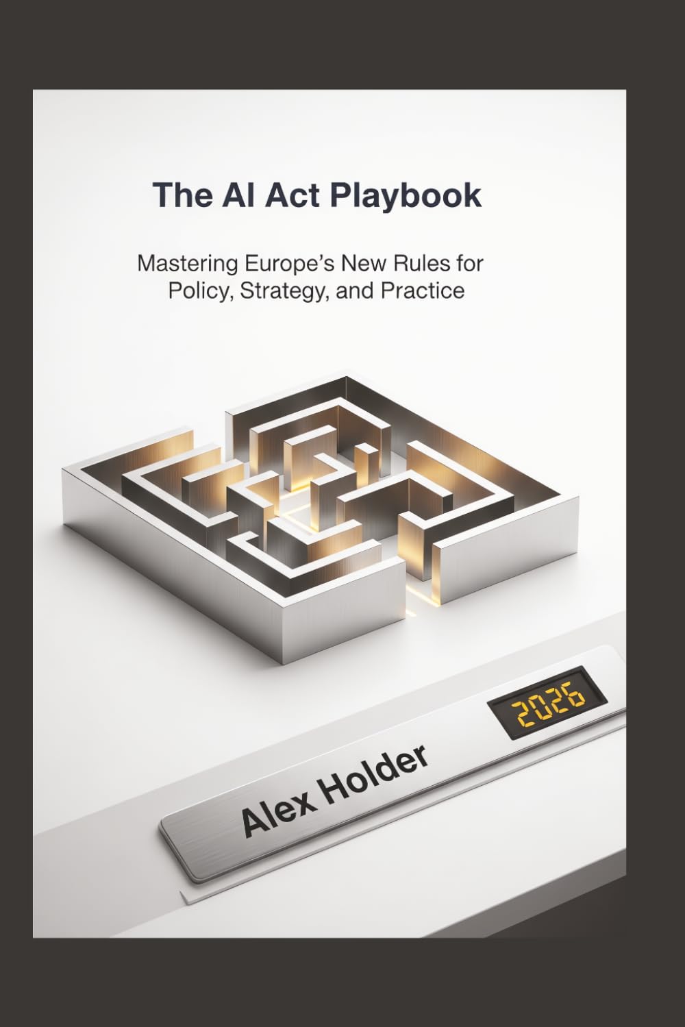 The AI Act Playbook: Mastering Europe's New Rules for Policy, Strategy, and Practice