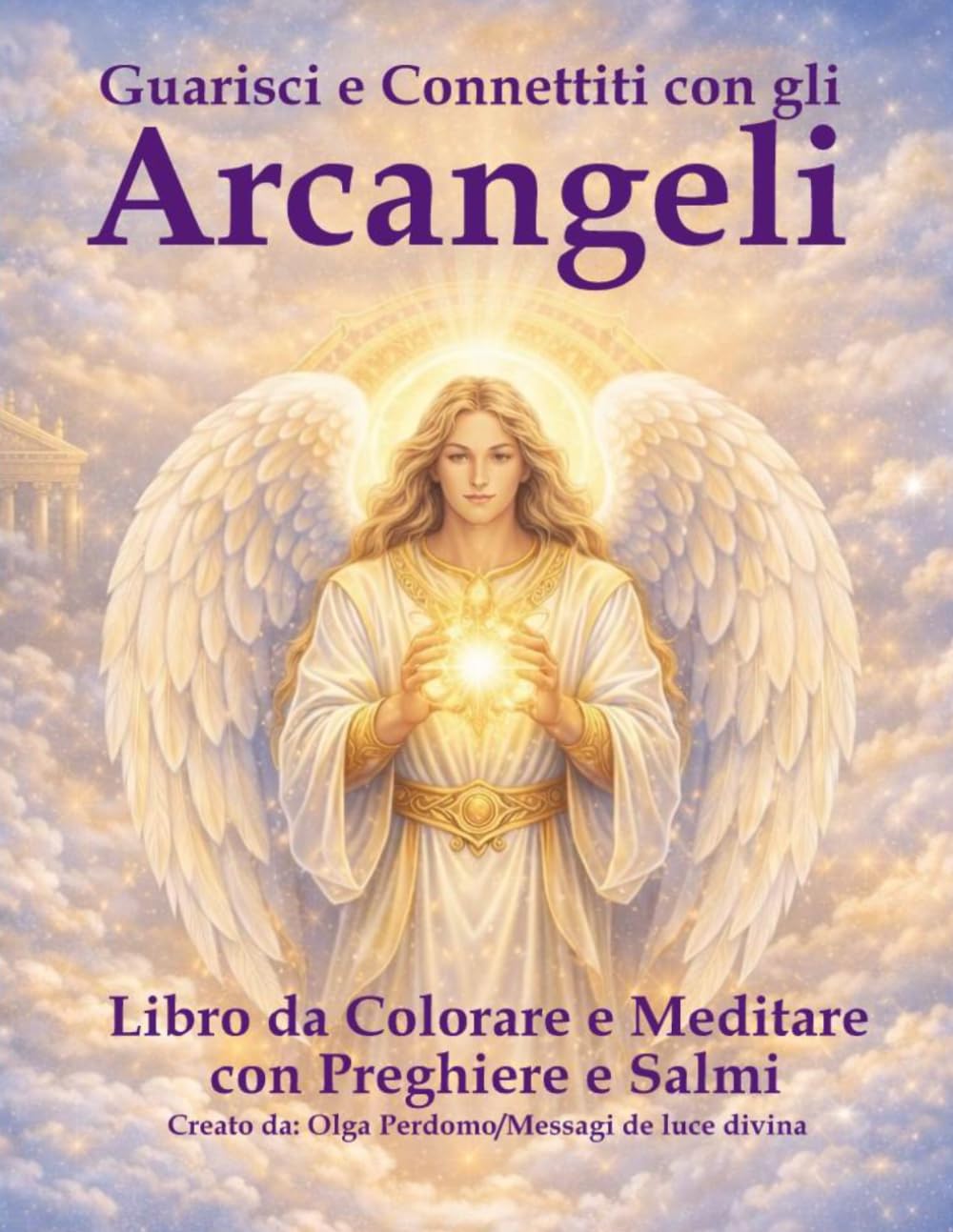 Guarisci e Connettiti con gli Arcangeli:: Libro da Colorare e Meditare con Preghiere e Salmi (Libros para dibujar y meditar con la divinidad)