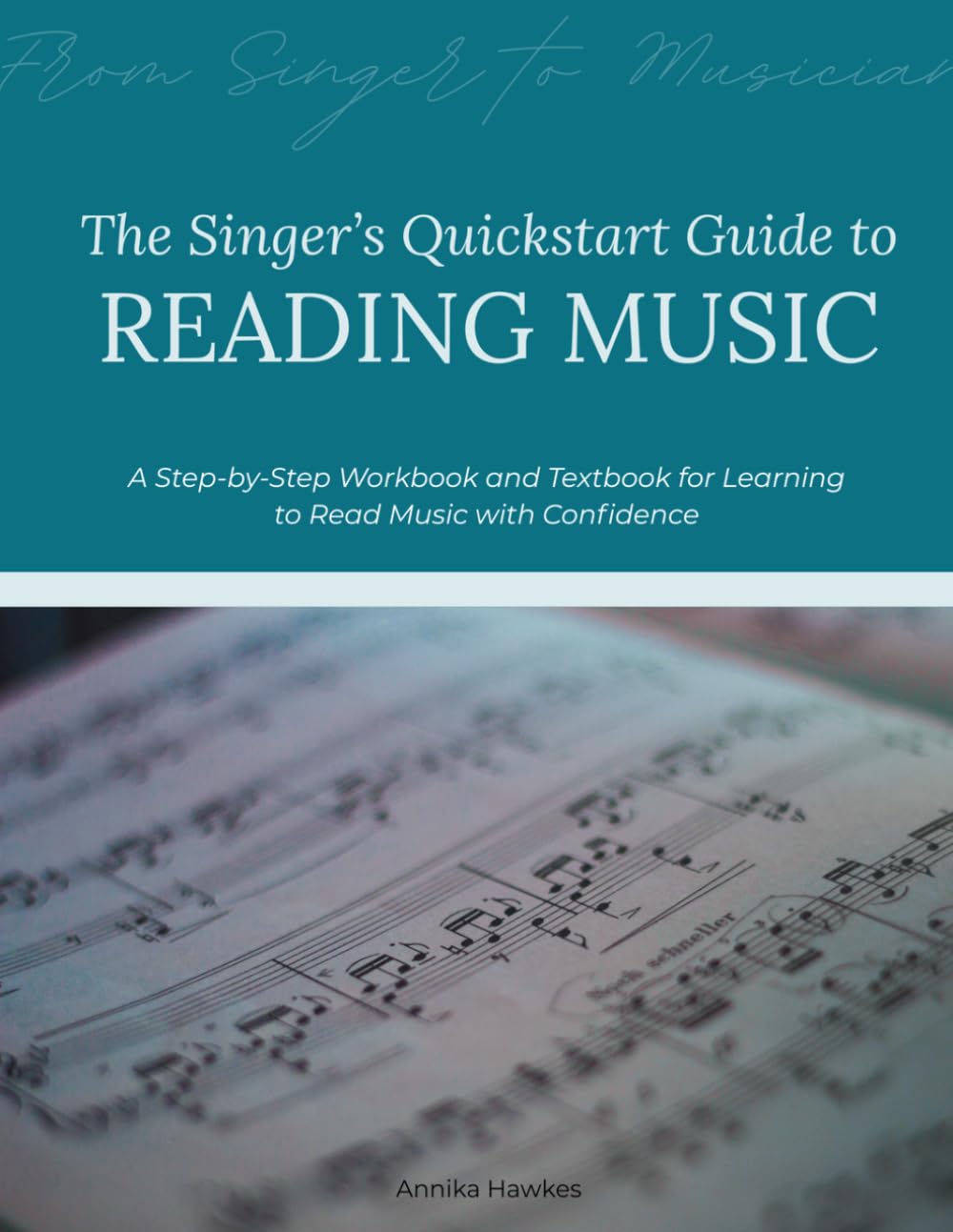 The Singer's Quickstart Guide to Reading Music: A Step-by-Step Workbook and Textbook for Learning to Read Music with Confidence