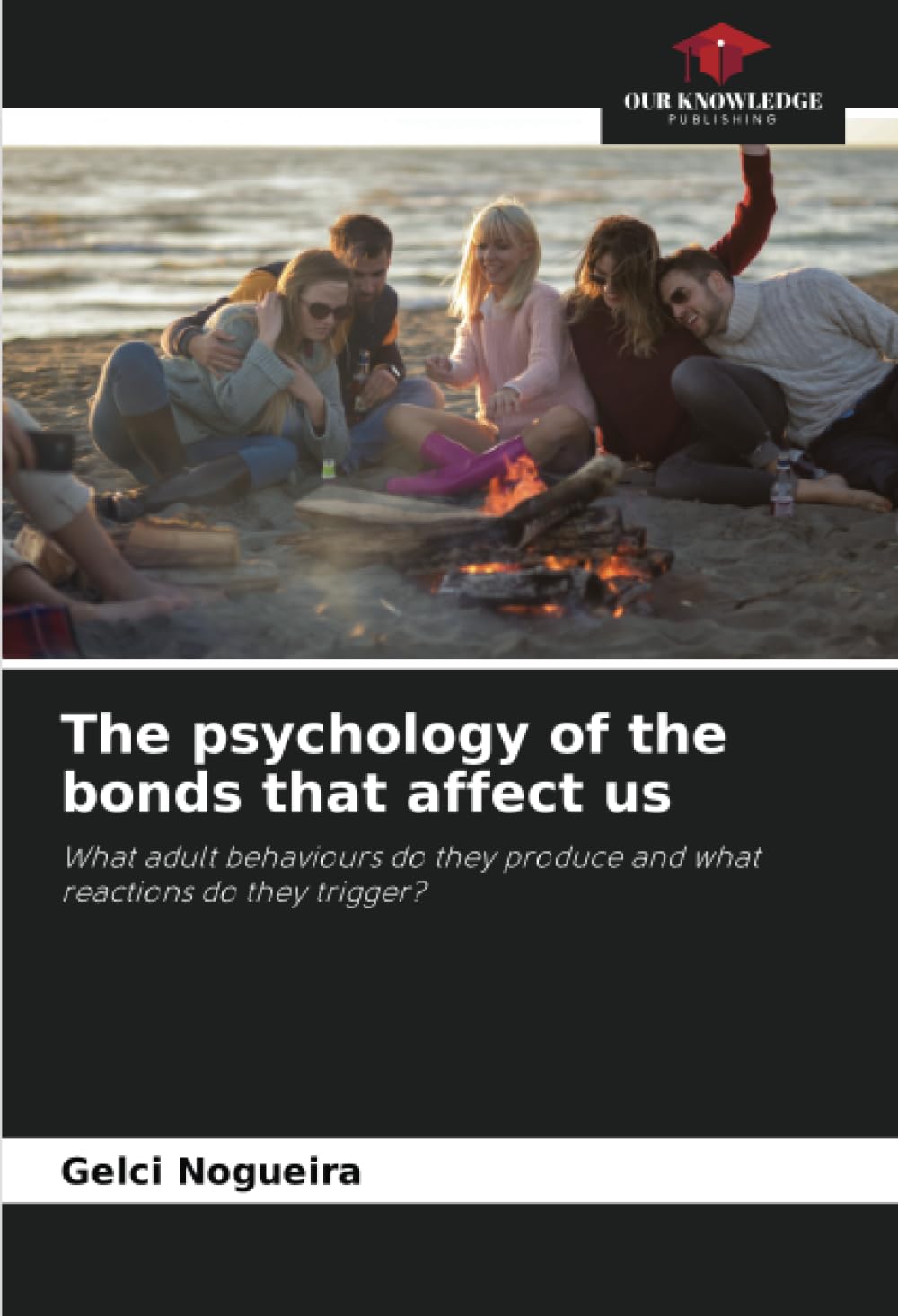 The psychology of the bonds that affect us: What adult behaviours do they produce and what reactions do they trigger?
