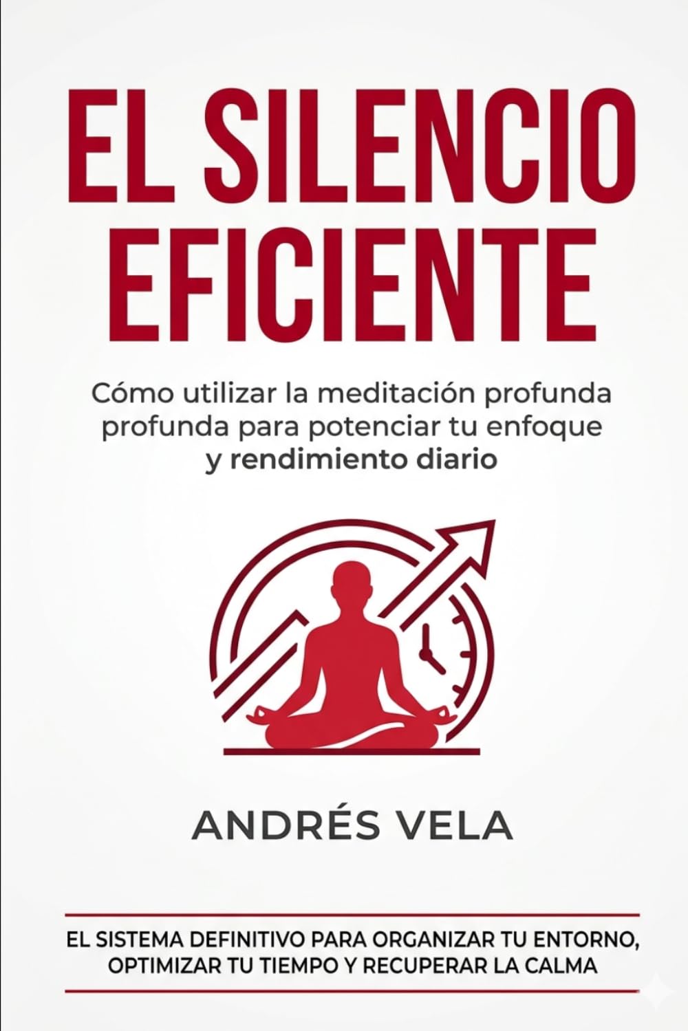 EL SILENCIO EFICIENTE: Cómo utilizar la meditación profunda para potenciar tu enfoque y rendimiento diario