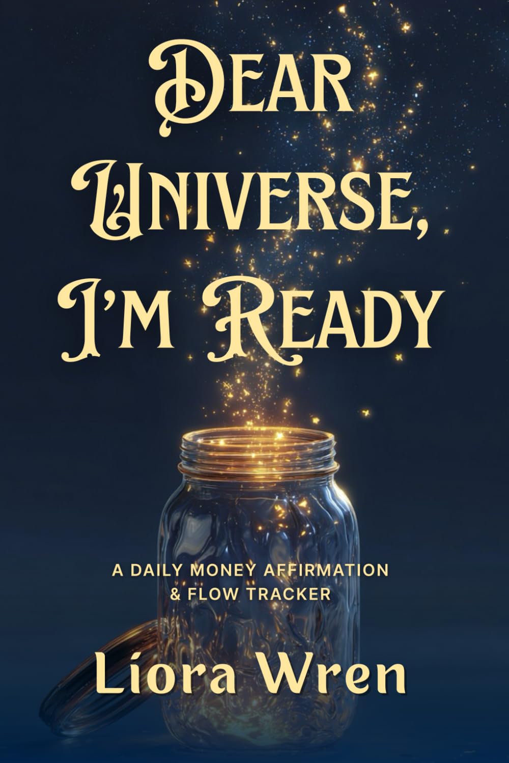 Dear Universe, I’m Ready: A Daily Money Affirmation & Flow Tracker