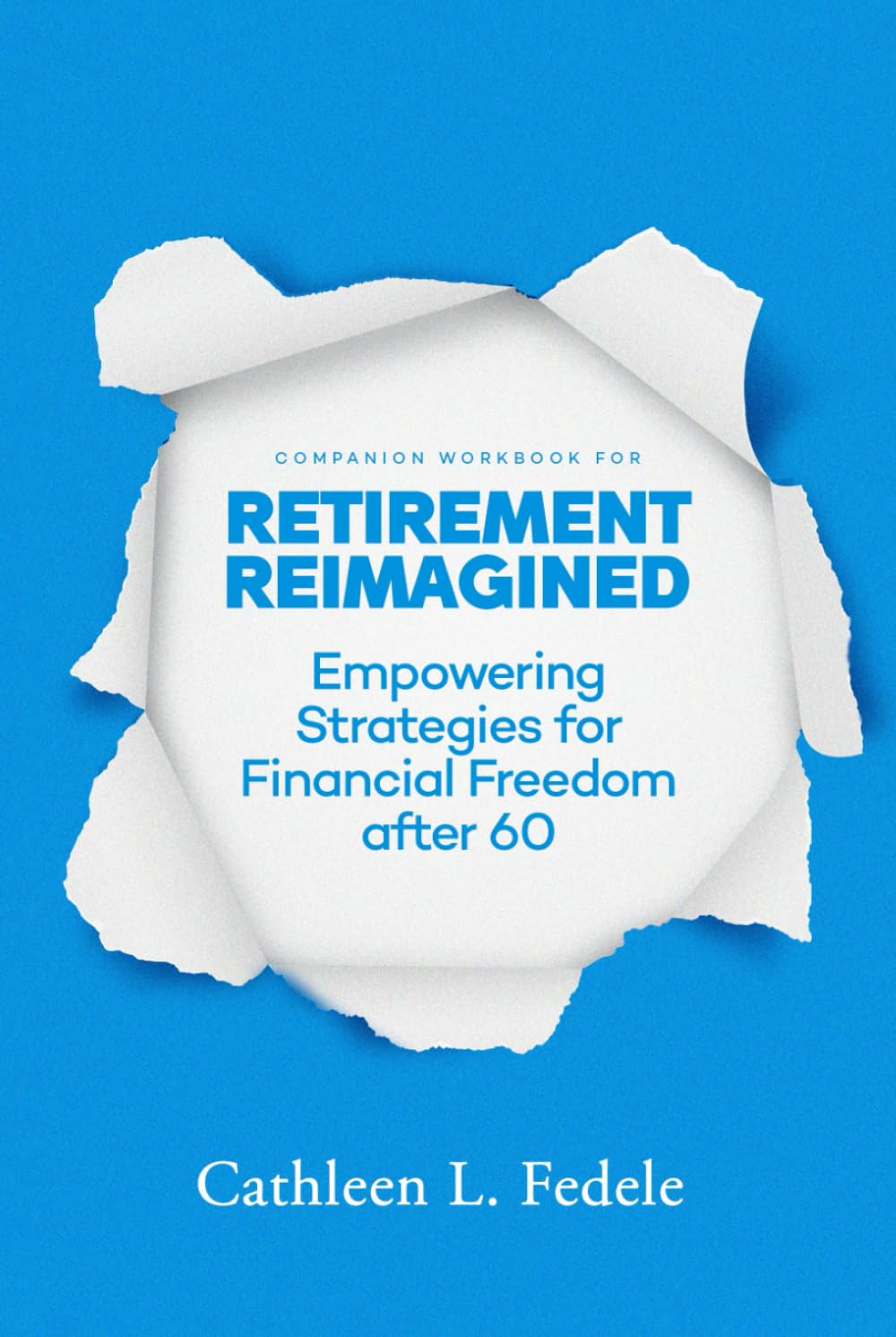 Retirement Reimagined Empowering Strategies for Financial Freedom after 60: Companion Workbook
