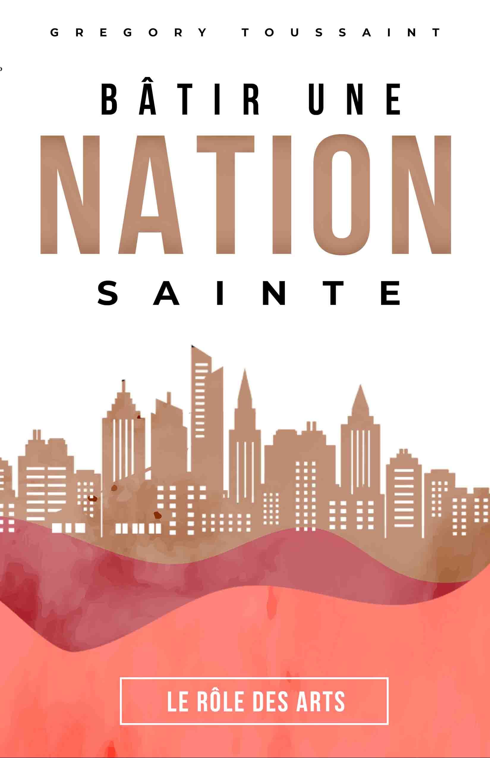 Bâtir une nation sainte: Le rôle des arts (French Edition)