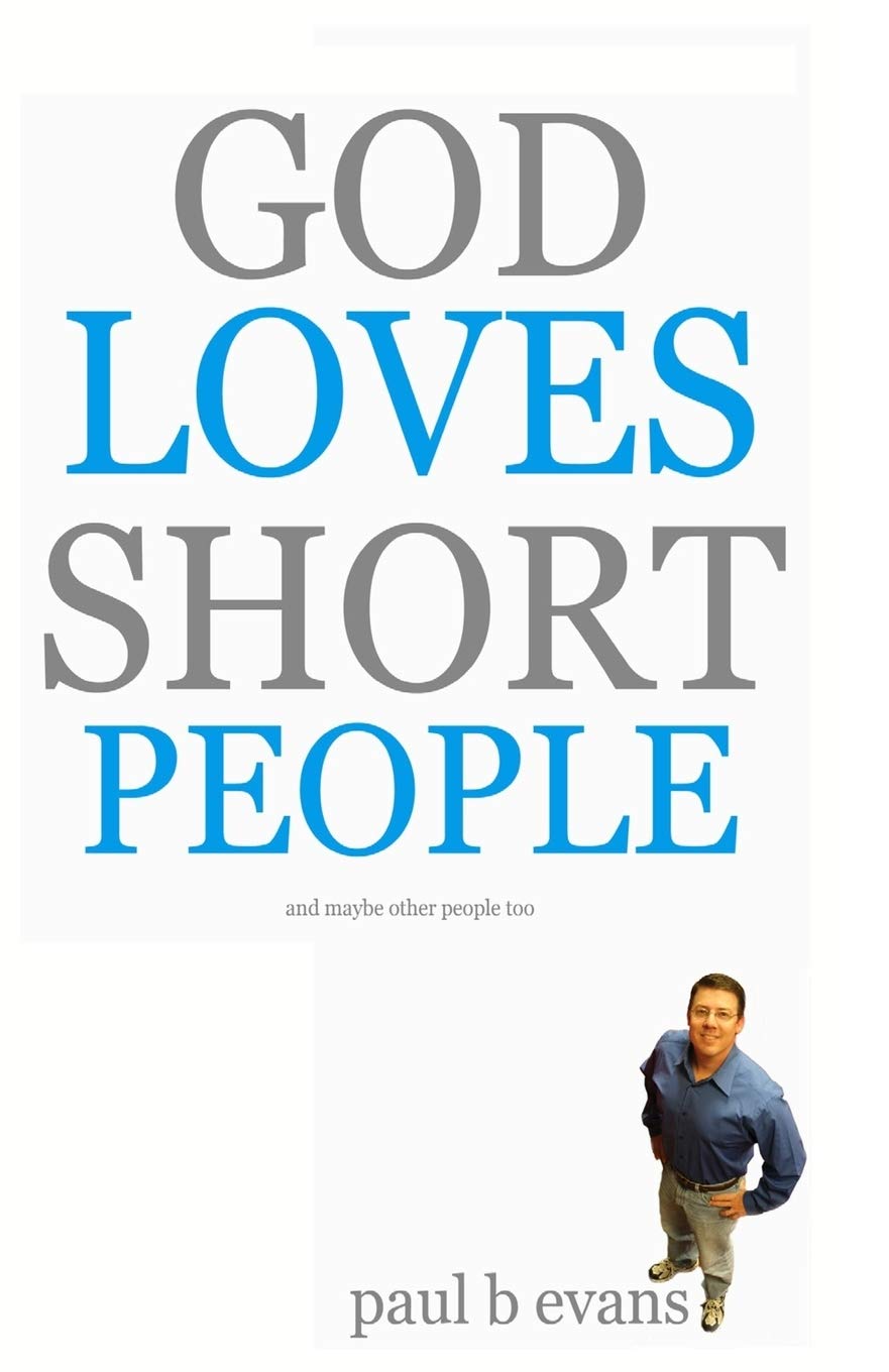 God Loves Short People: (And Maybe Other People Too)