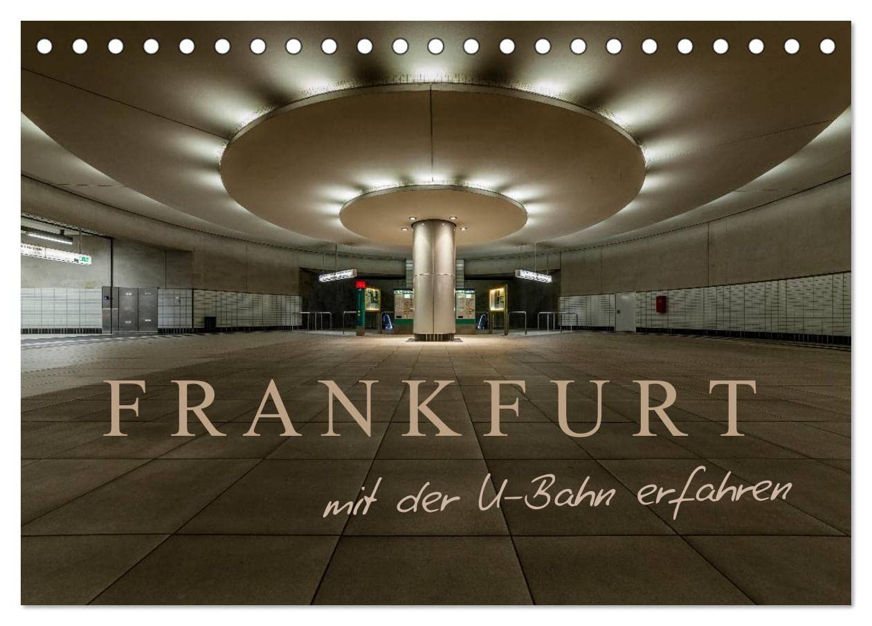 Frankfurt - mit der U-Bahn erfahren (Tischkalender 2026 DIN A5 quer), CALVENDO Monatskalender: Impressionen aus der Frankfurter Unterwelt