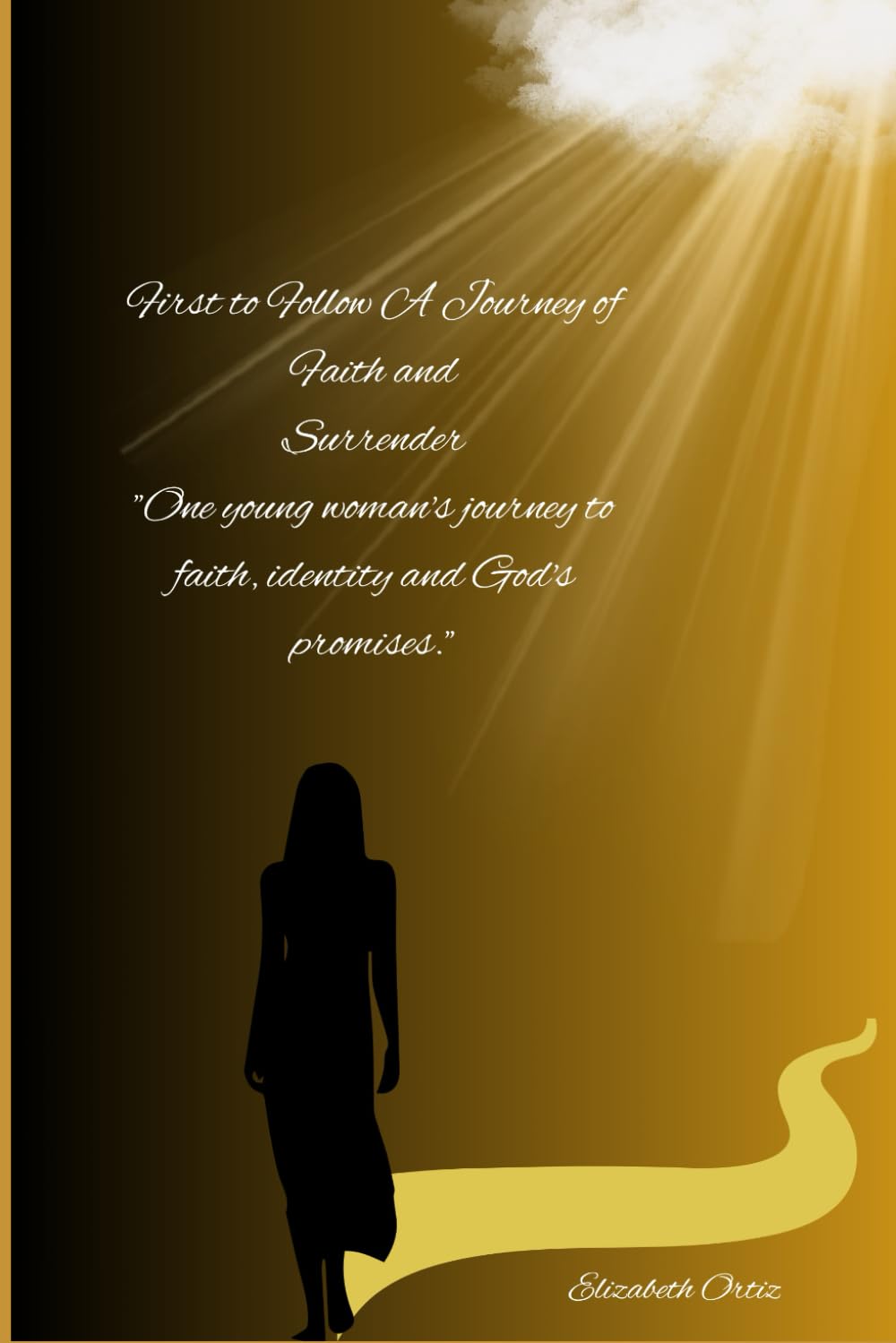 First To Follow A Journey Of Faith And Surrender: One young woman’s journey to faith identity and God’s promises