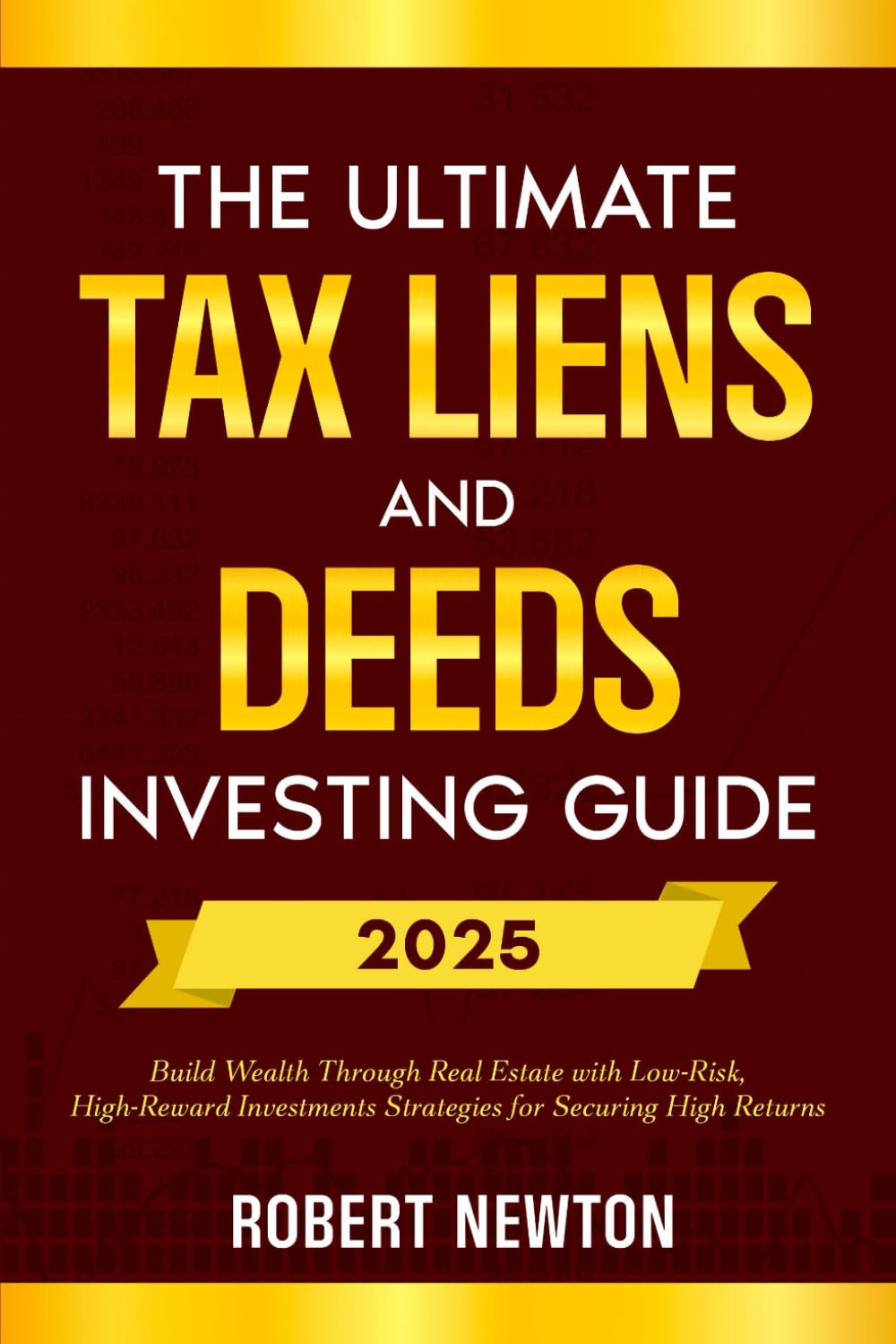 The Ultimate Tax Liens and Deeds Investing Guide: Build Wealth Through Real Estate with Low-Risk, High-Reward Investments Strategies for Securing High Returns The Ultimate Tax Liens and Deeds Investing Guide: Build Wealth Through Real Estate with Low-Risk, High-Reward Investments Strategies for Securing High Returns