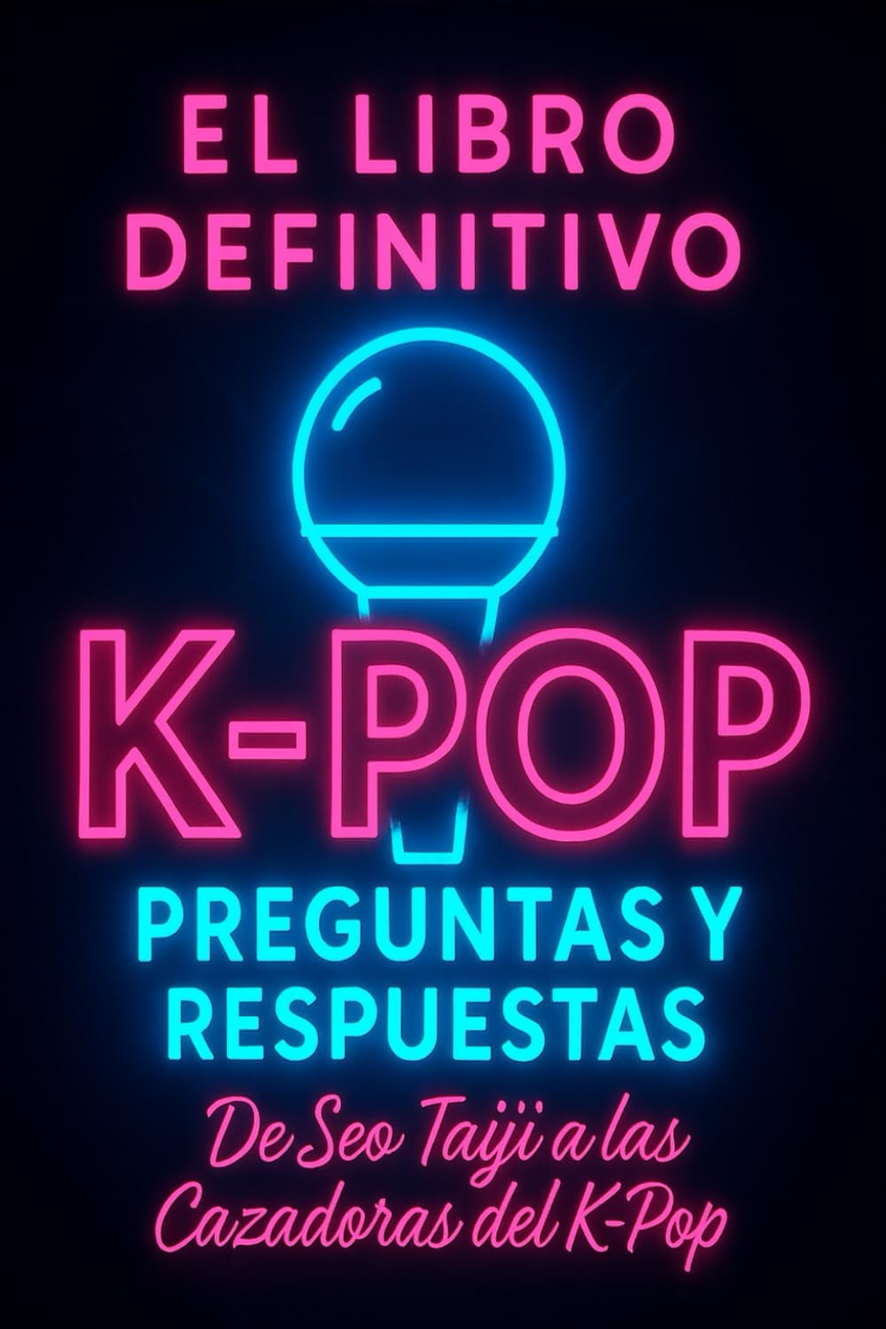 K-Pop: El Libro Definitivo de Preguntas y Respuestas: De Seo Taiji a las Cazadoras del Kpop: Datos Curiosos y Trivias de Ídolos a Través de las Generaciones