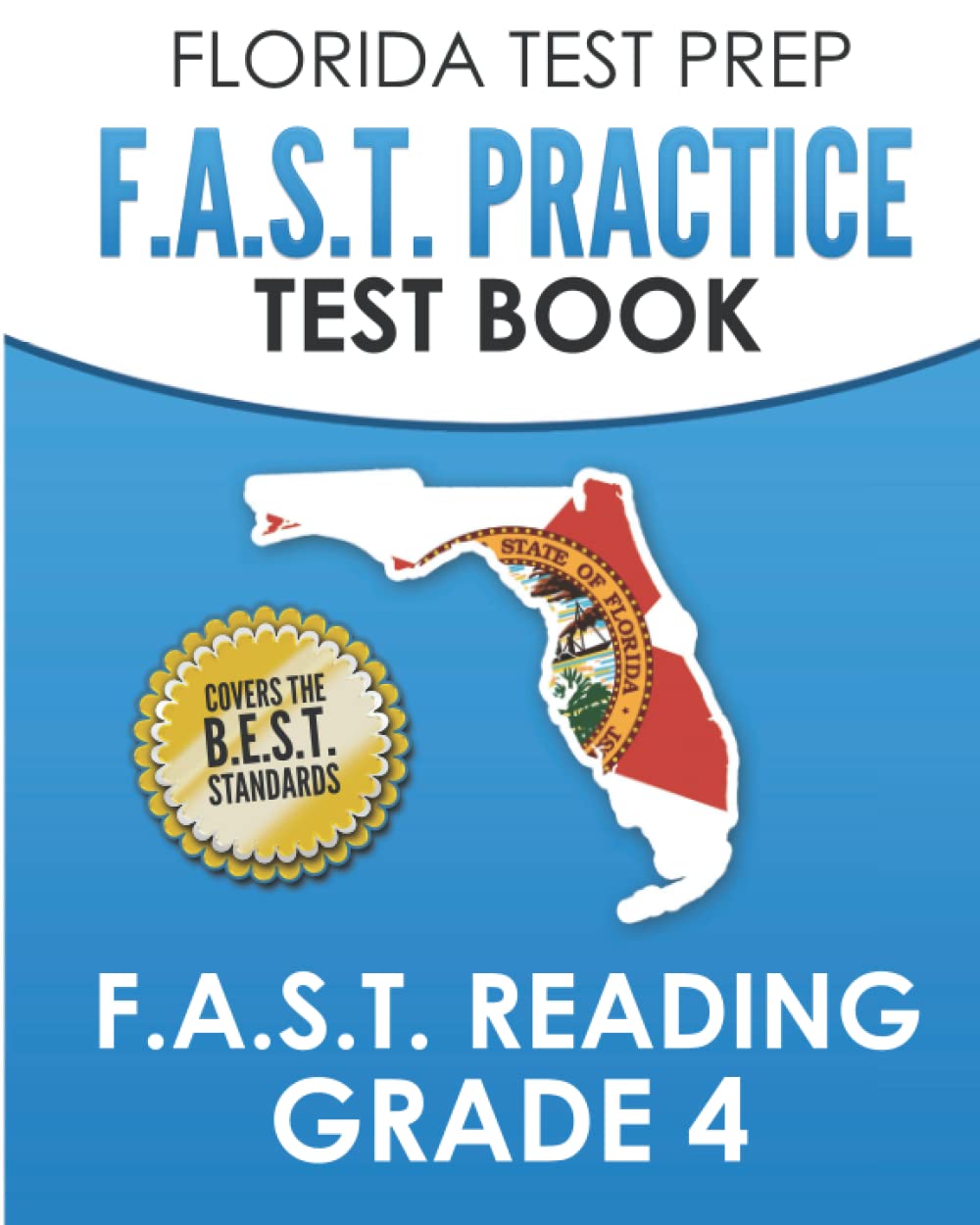 FLORIDA TEST PREP F.A.S.T. Practice Test Book F.A.S.T. Reading Grade 4: Covers the New B.E.S.T. Standards