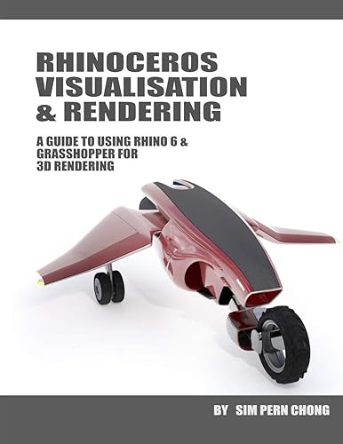 Rhinoceros Visualisation &amp; Rendering: A guide to using Rhino 6 &amp; Grasshopper for 3D rendering (English Edition)