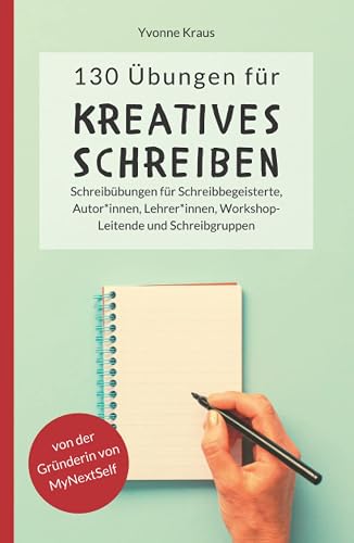 130 Übungen für Kreatives Schreiben: Schreibübungen für Schreibbegeisterte, Autorinnen, Autoren, Lehrerinnen, Lehrer, Workshop-Leitende und ... für Romane und Kurzgeschichten, Band 1)