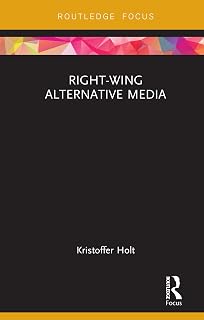 Right-Wing Alternative Media (Routledge Focus on Communication and Society)