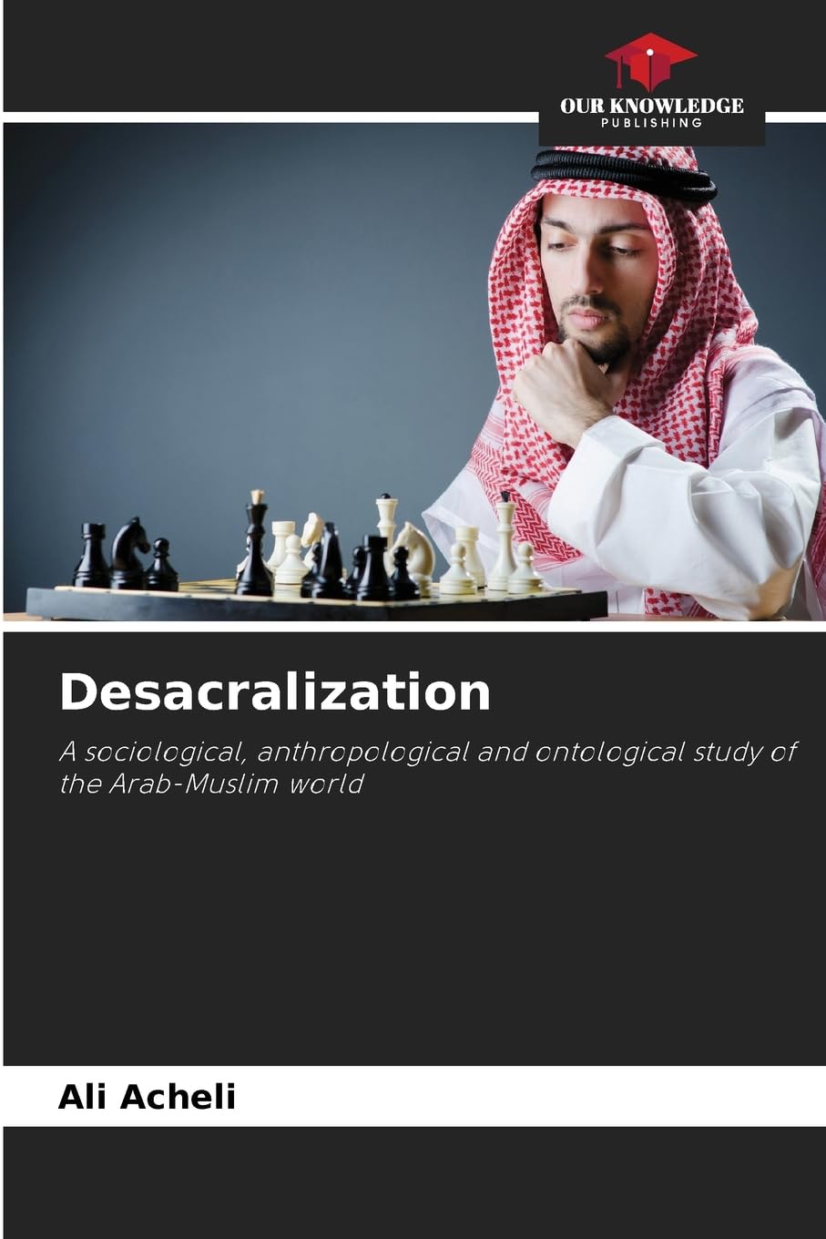 Desacralization: A sociological, anthropological and ontological study of the Arab-Muslim world