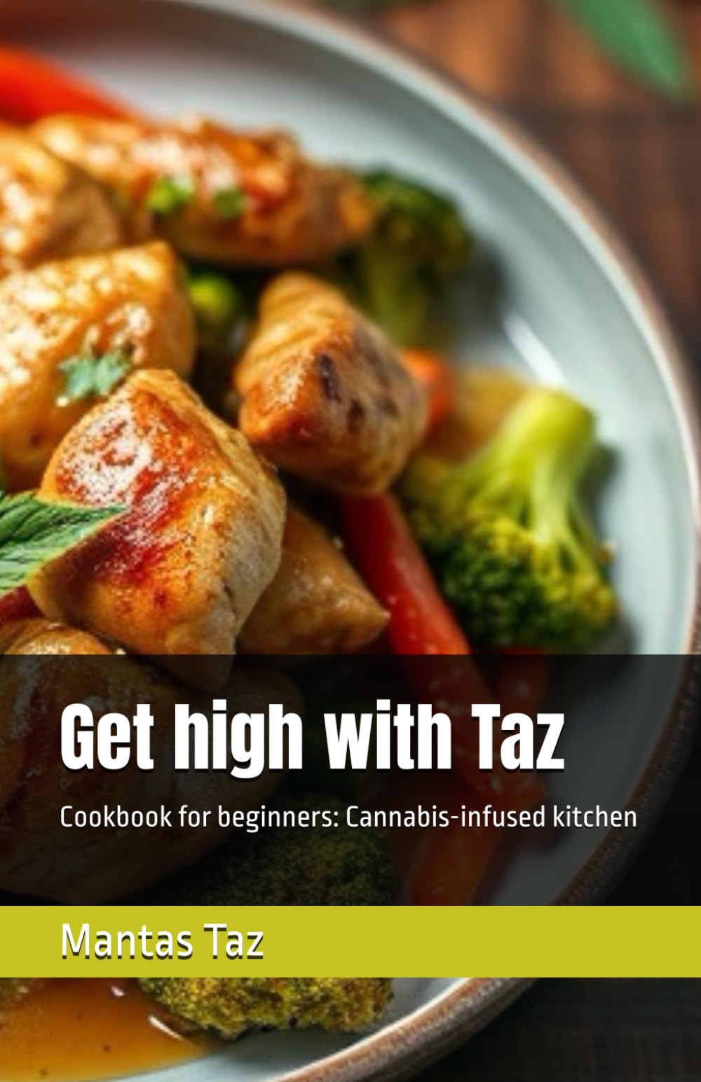 Get high with Taz: Cookbook for beginners: Cannabis-infused kitchen