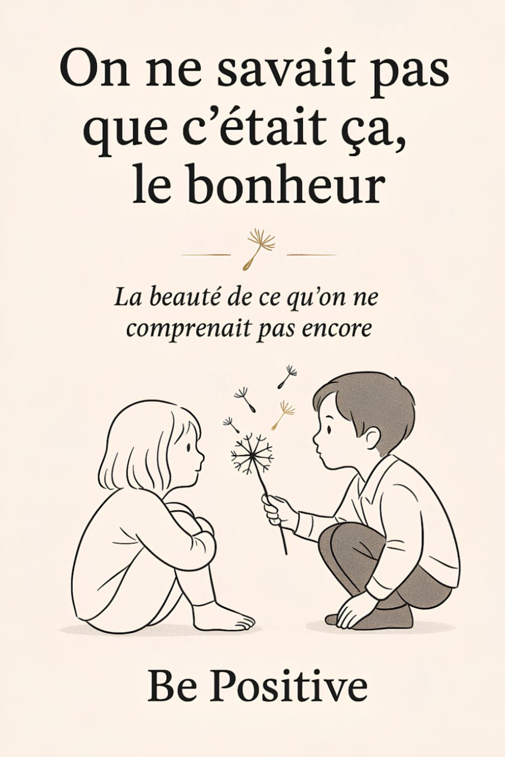On ne savait pas que c’était ça, le bonheur: La beauté de ce qu’on ne comprenait pas encore