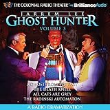 Jarrem Lee - Ghost Hunter - A Ghost from the Past, The Death Knell, All Cats are Grey, and The Radinski Automaton: A Radio Dramatization