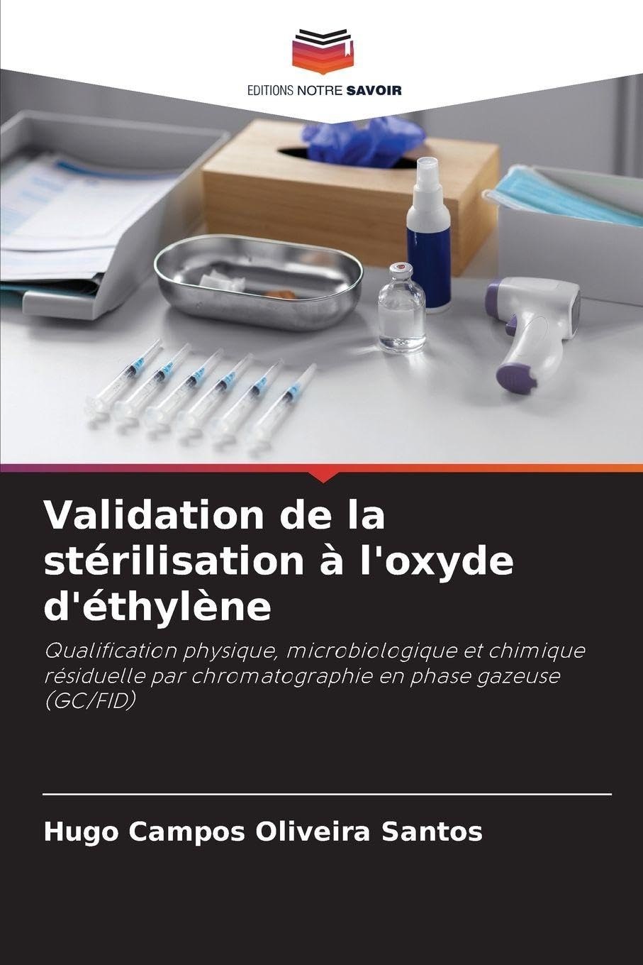 Validation de la stérilisation à l'oxyde d'éthylène: Qualification physique, microbiologique et chimique résiduelle par chromatographie en phase gazeuse (GC/FID)