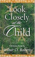 Look Closely at the Child: Christmas Poems 0913342874 Book Cover