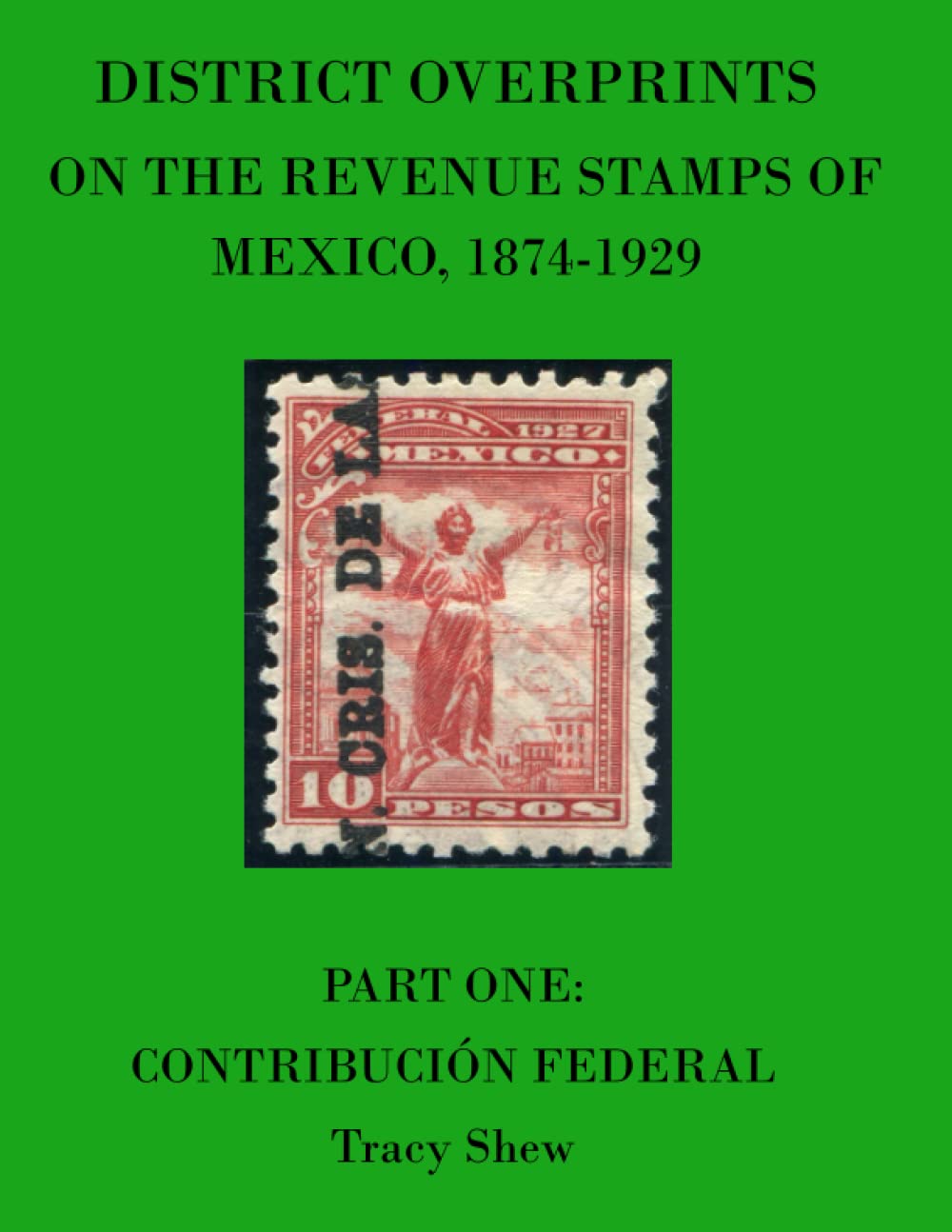 District Overprints on the Revenue Stamps of Mexico, 1874-1929: Part One: Contribución Federal