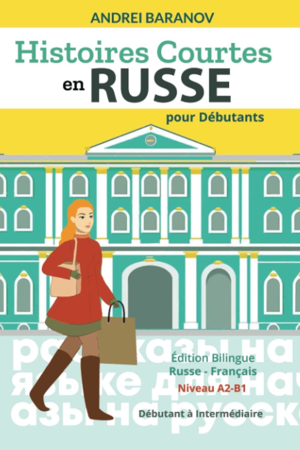 Histoires Courtes en Russe pour Débutants: Édition Bilingue Russe-Français, Niveau A2-B1, Débutant à Intermédiaire