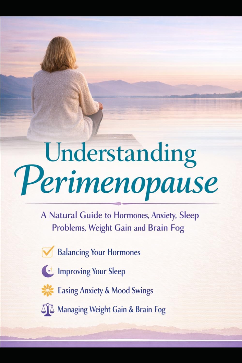 Understanding Perimenopause: A Natural Guide to Hormones, Anxiety, Sleep Problems, Weight Gain and Brain Fog