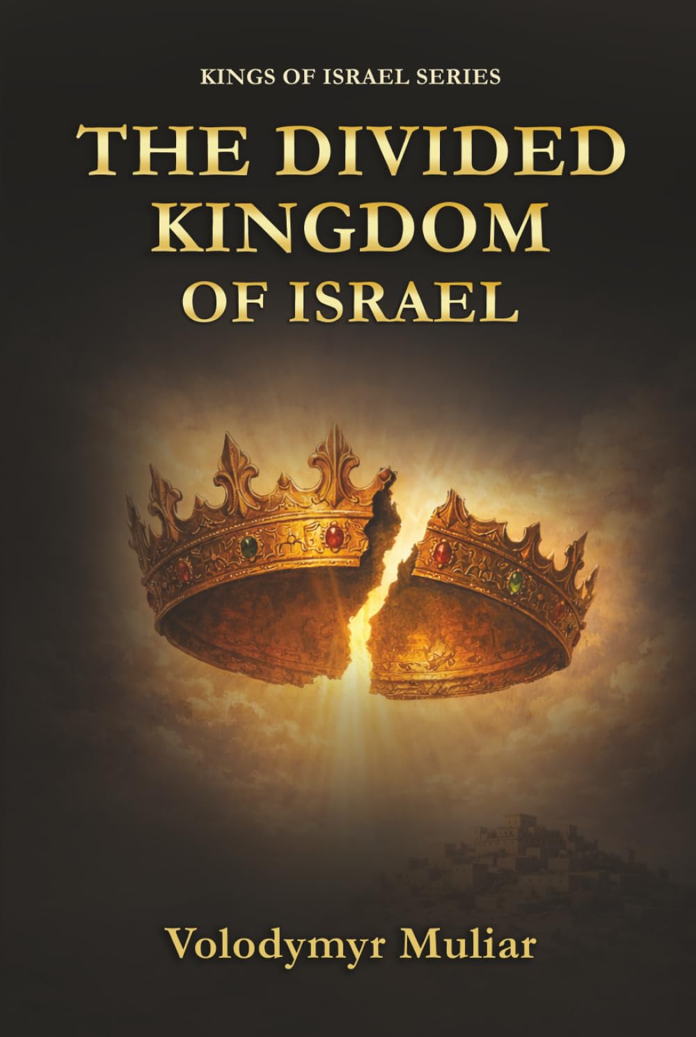The Divided Kingdom of Israel: Israel and Judah After Solomon: Kings, Prophets, and the Sovereignty of God