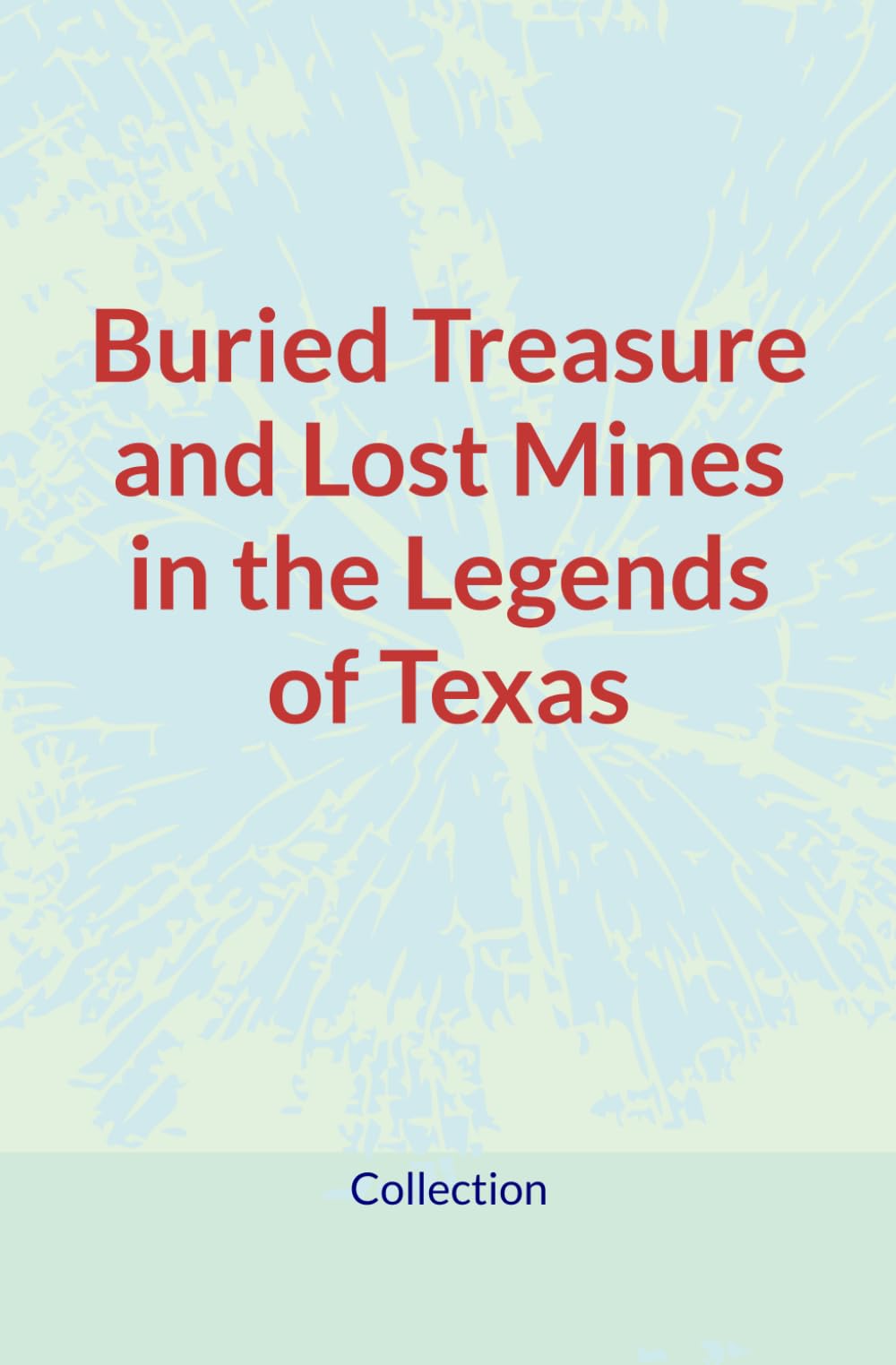 Buried Treasure and Lost Mines in the Legends of Texas