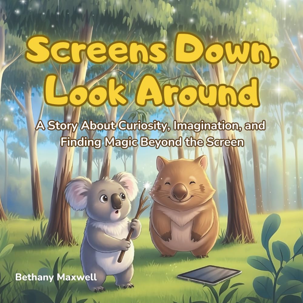 Screens Down, Look Around: A Screen Time Story for Kids About Imagination, Creativity, and Friendship - Encouraging Children to Limit Screens and Explore the World