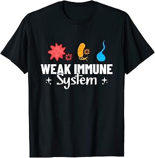Weak Immune System - Immunocompromised Organism Immunity T-Shirt