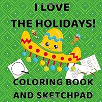 I Love The Holidays! Coloring Book And Sketchpad: Perfect Cinco De Mayo Coloring and Drawing book For Toddlers 2-4 and Older Kids 4-8 (Variety of Simple And Complex Designs) 1093823771 Book Cover