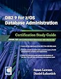 DB2 9 for z/OS Database Administration: Certification Study Guide DB2 9 for z/OS Database Administration: Certification Study Guide