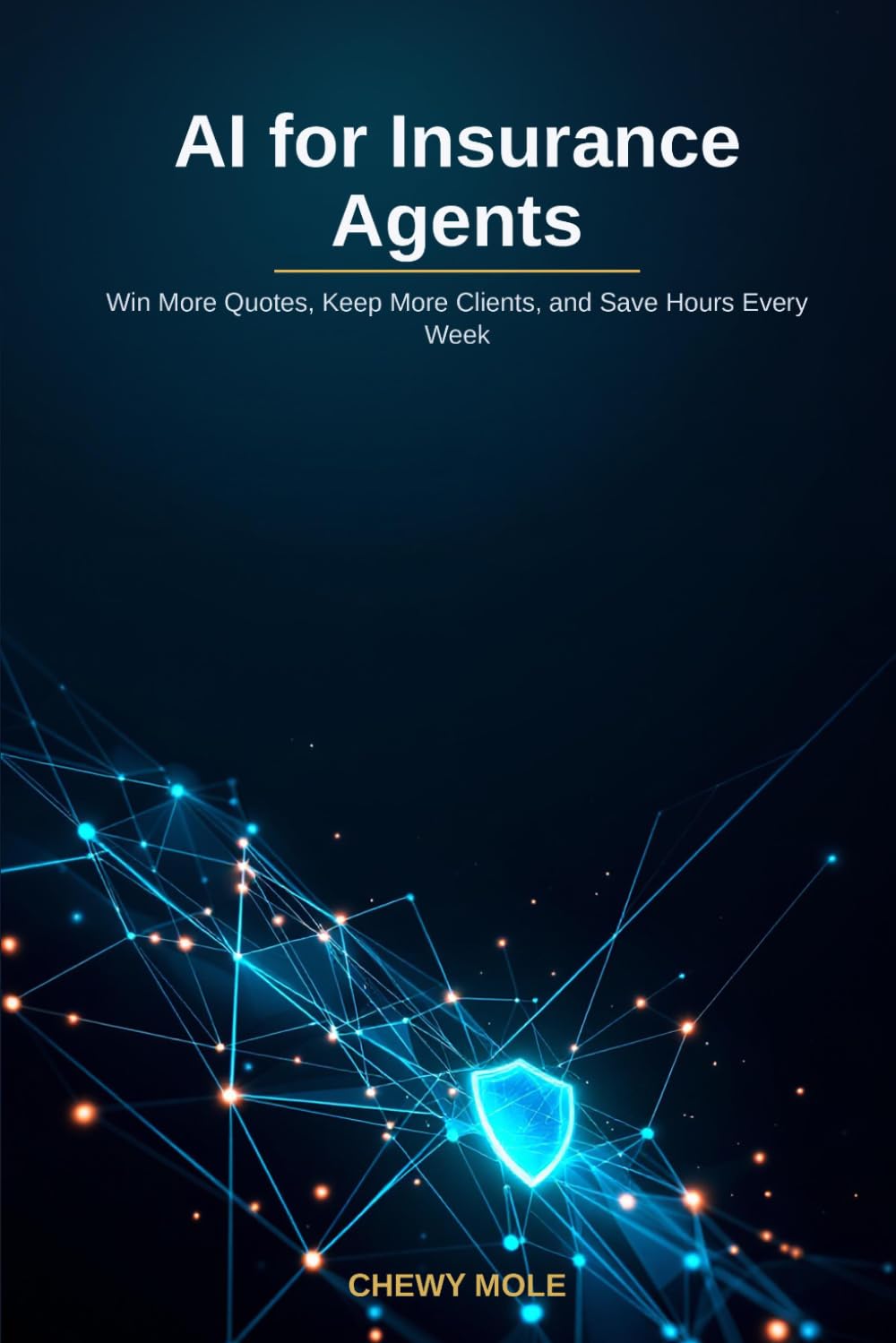AI for Insurance Agents: Win More Quotes, Keep More Clients, and Save Hours Every Week with ChatGPT and the Tools Agencies Actually Use