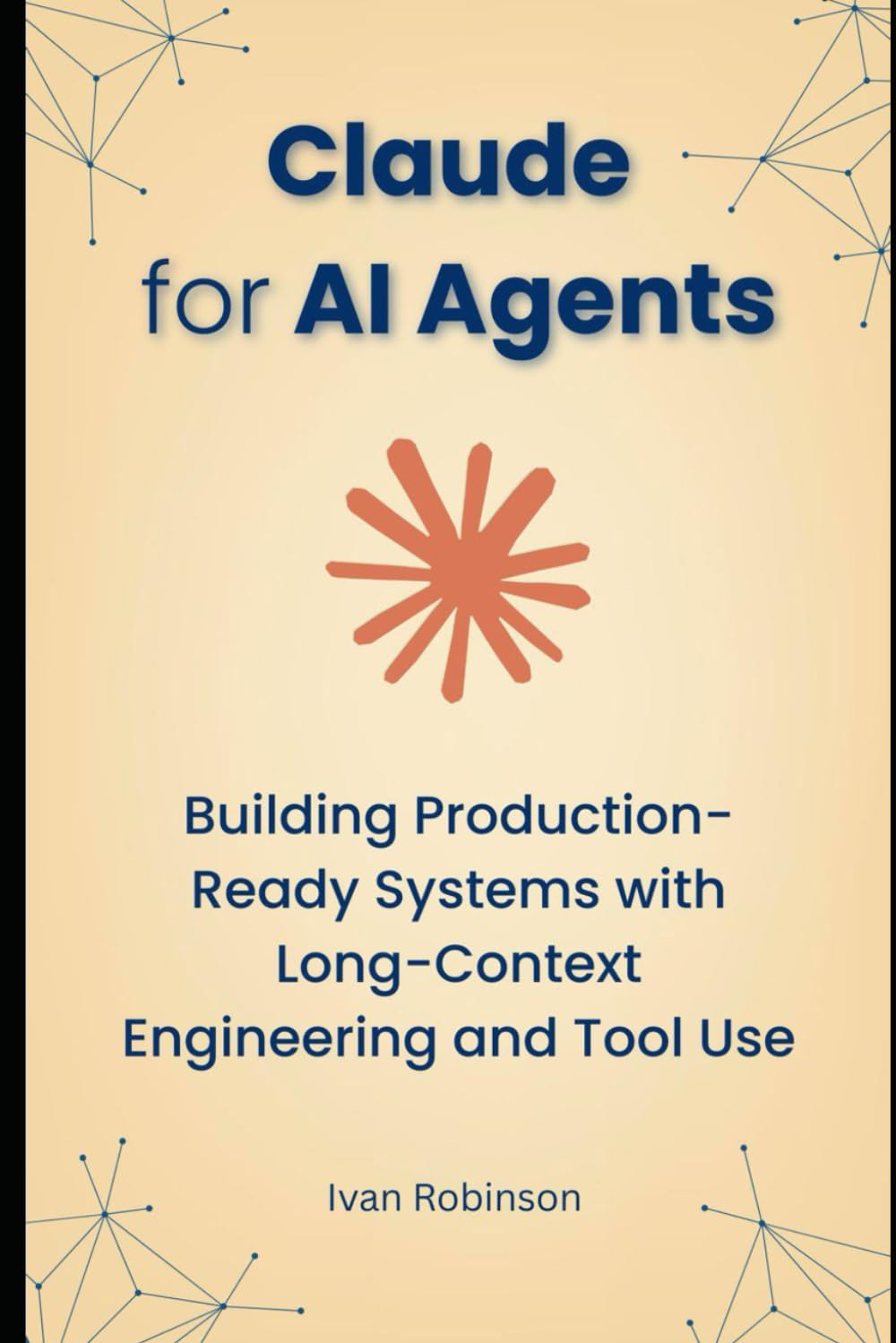 Claude for AI Agents: Building Production-Ready Systems with Long-Context engineering and Tool use