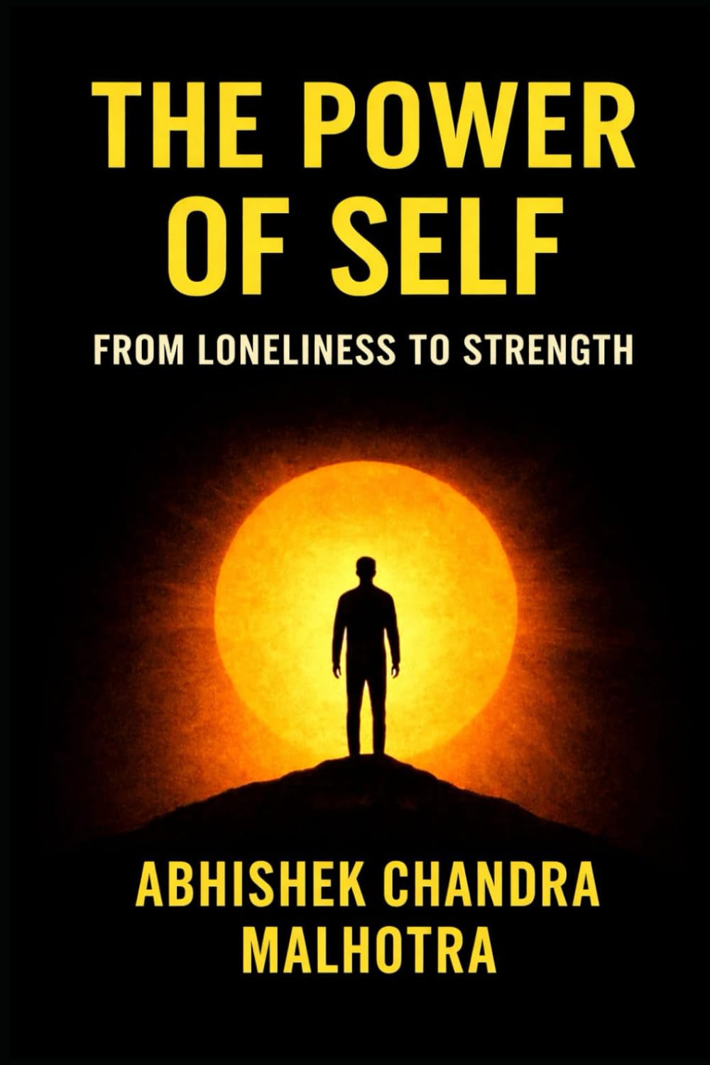 The Power of Self: From Loneliness to Strength: How Solitude Became My Superpower