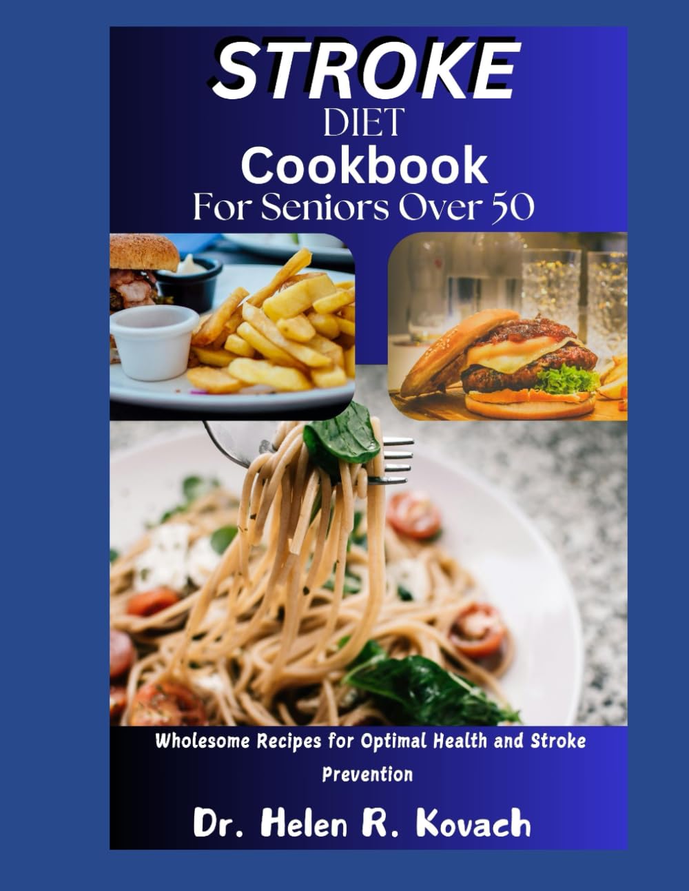STROKE DIET COOKBOOK FOR SENIORS OVER 50: Wholesome Recipes for Optimal Health and Stroke Prevention