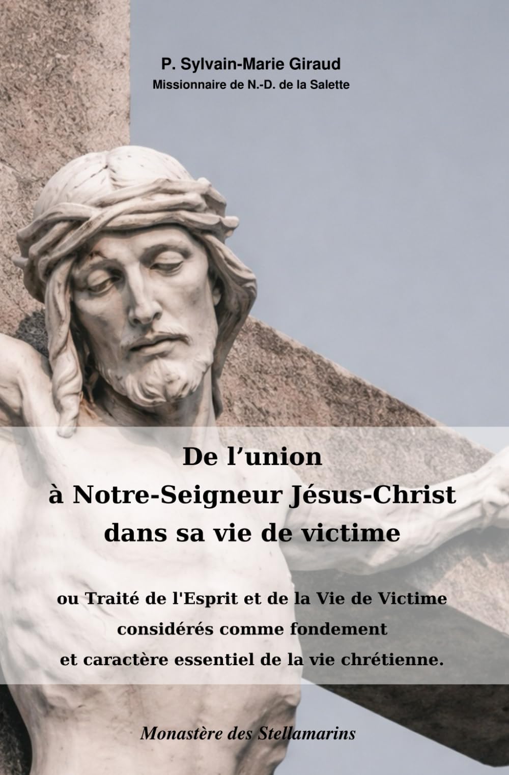 De l'union à Notre-Seigneur Jésus-Christ dans sa vie de victime: ou Traité de l'Esprit et de la Vie de Victime considérés comme fondement et caractère essentiel de la vie chrétienne.